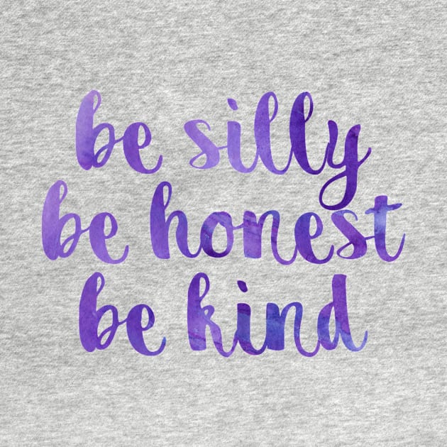 Be silly be honest be kind by lolosenese